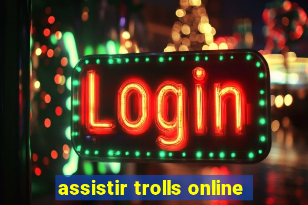 assistir trolls online